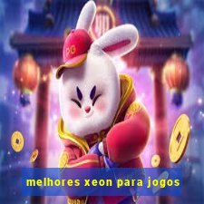 melhores xeon para jogos